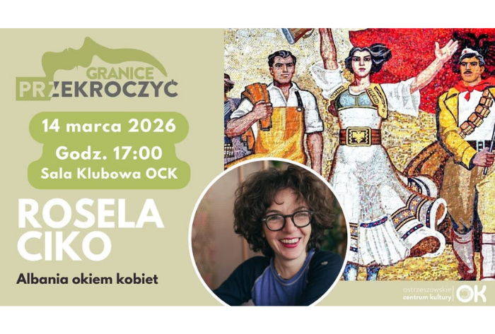 Ostrzeszowskie Centrum Kultury Albania Okiem Kobiet Przekroczyć Granicę Rosela Ciko