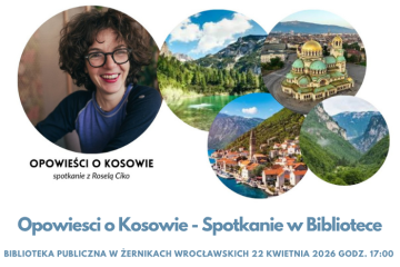 Opowieści o Kosowie Spotkanie w Bibliotece w Żernikach Wrocławskich Centrum Kultury w Siechnicach Rosela Ciko
